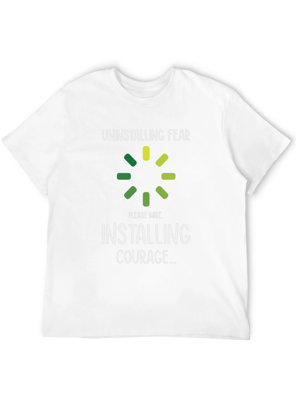 Uninstalling Fear Installing Courage T-Shirt