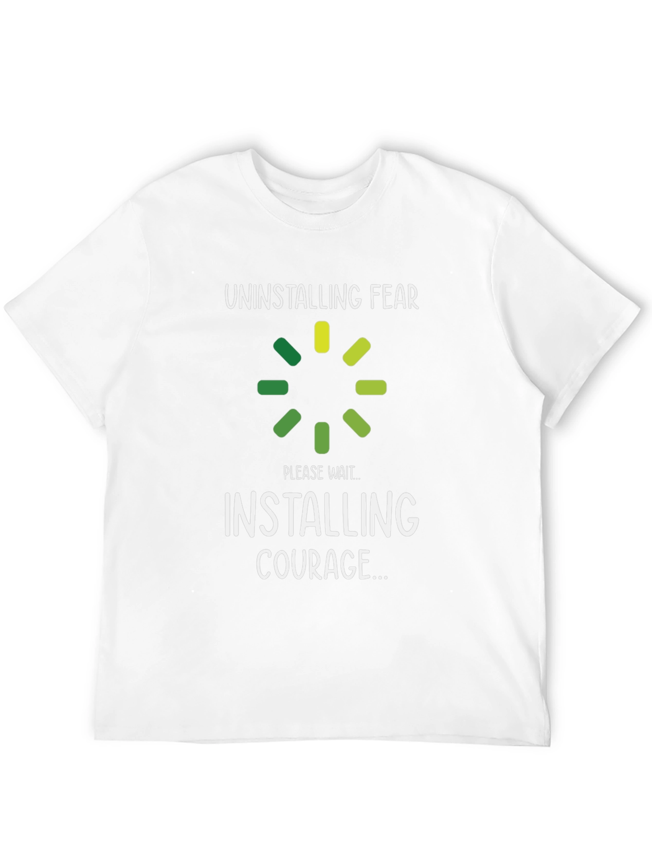 Uninstalling Fear Installing Courage T-Shirt