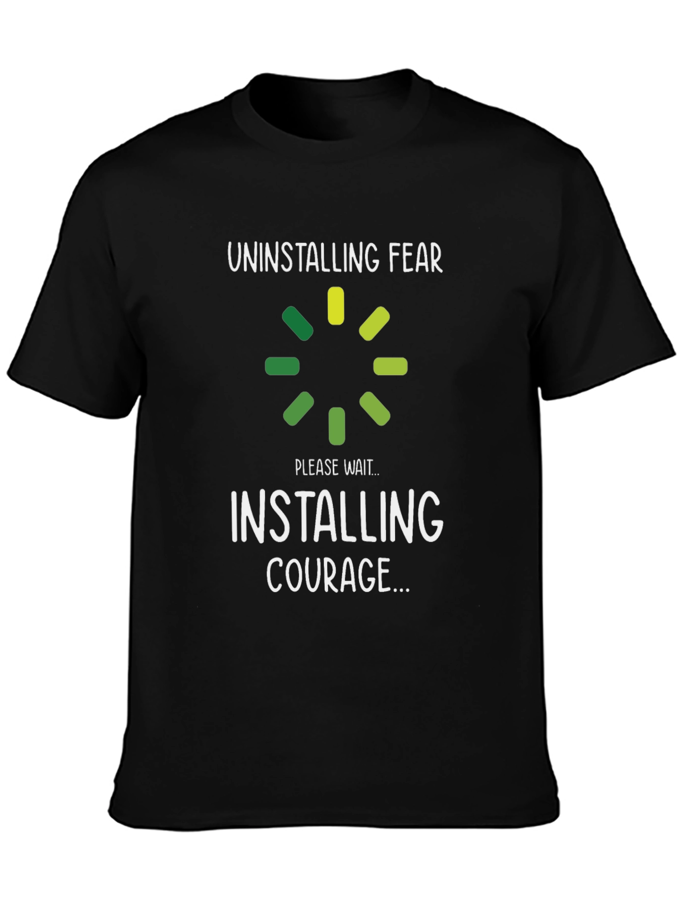 Uninstalling Fear Installing Courage T-Shirt