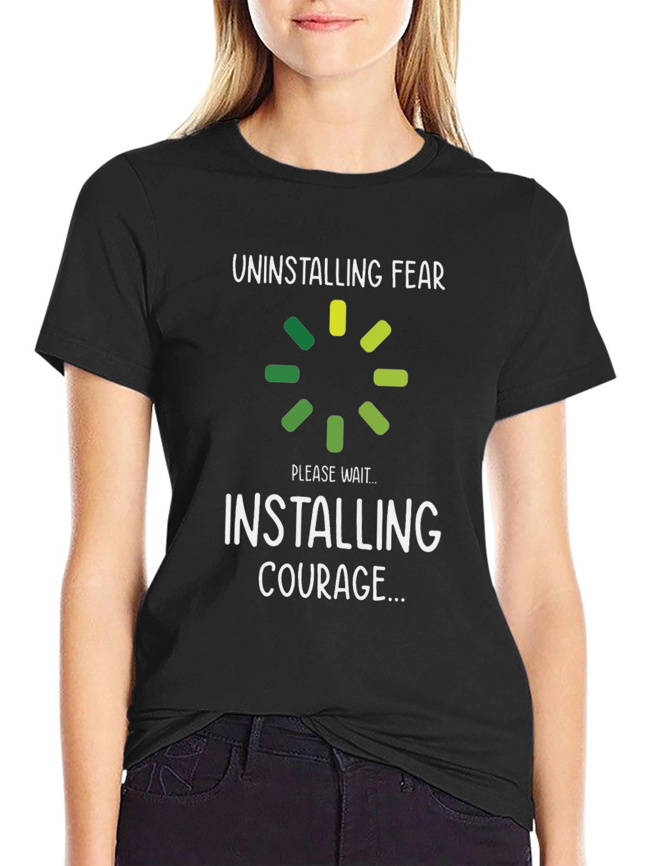 Uninstalling Fear Installing Courage T-Shirt
