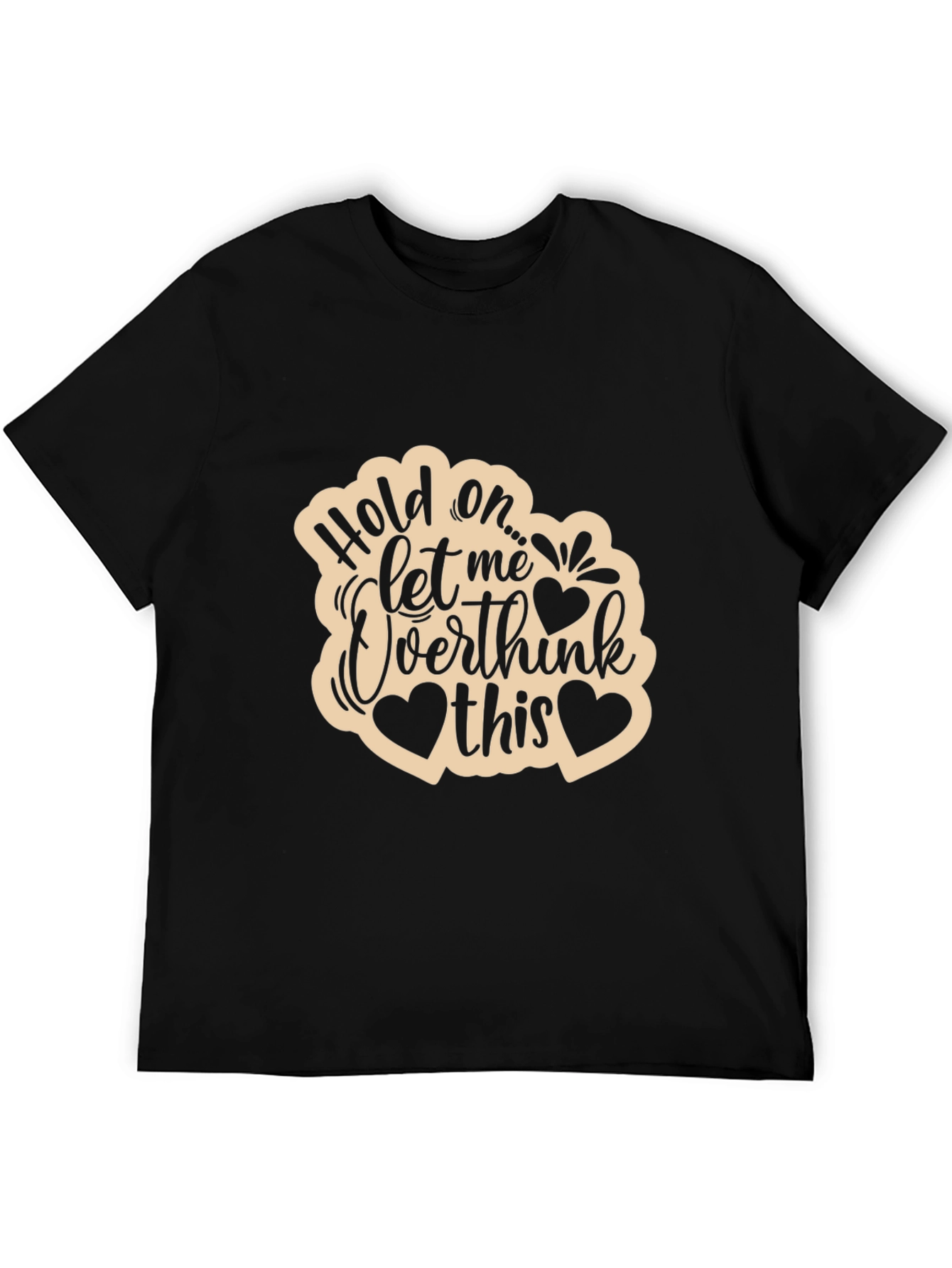 Hold On... Let Me Overthink This Tee