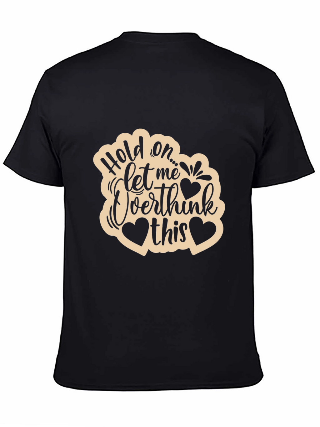 Hold On... Let Me Overthink This Tee