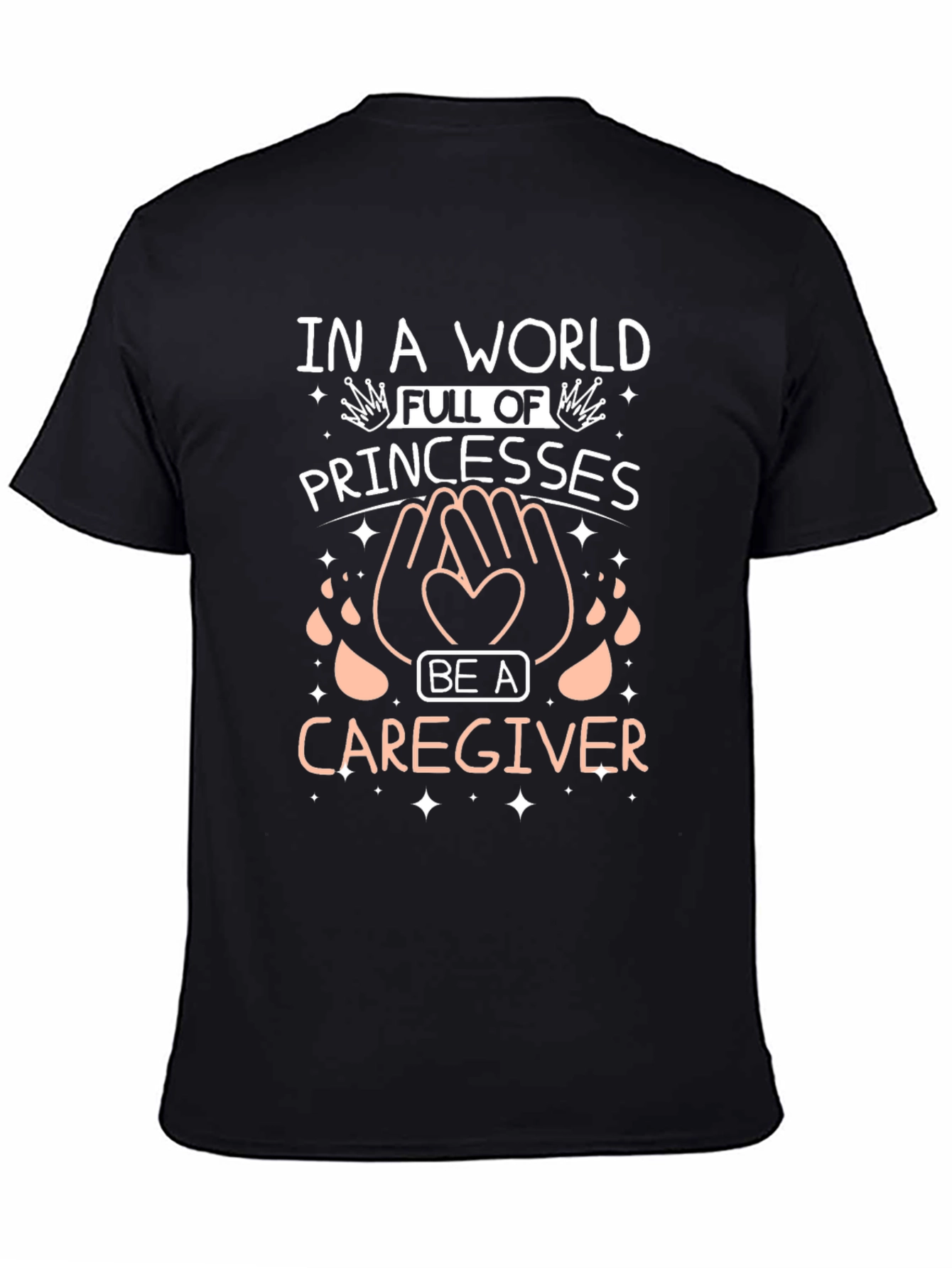 Caregiver T-Shirt - Be a Caregiver in a World of Princesses