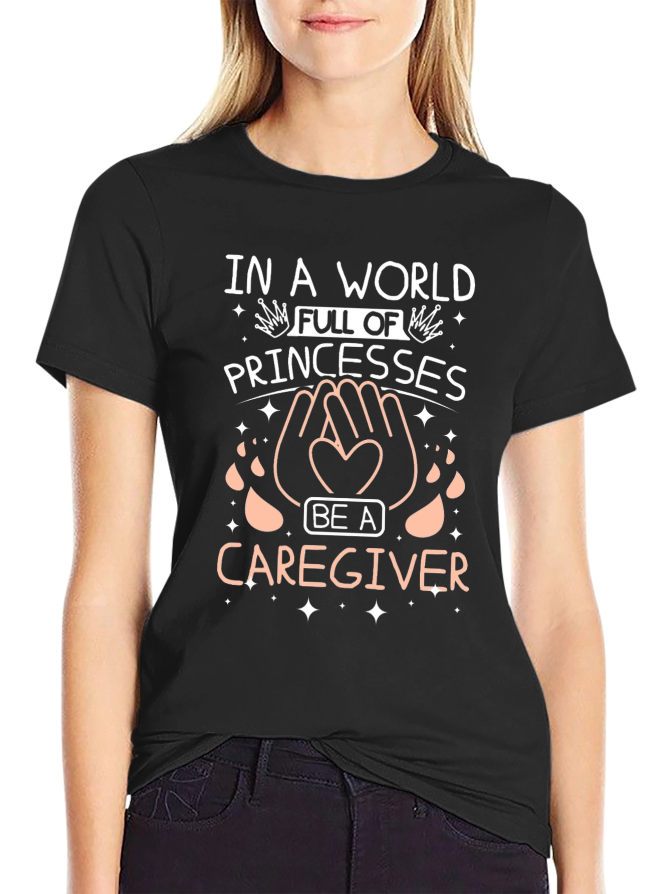 Caregiver T-Shirt - Be a Caregiver in a World of Princesses