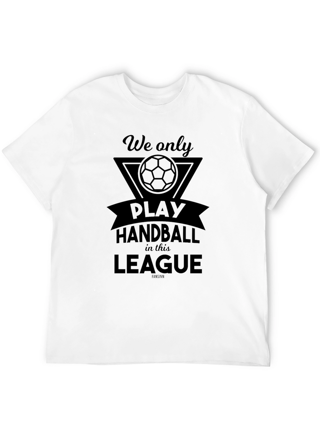 Handball League T-Shirt - We Only Play Here