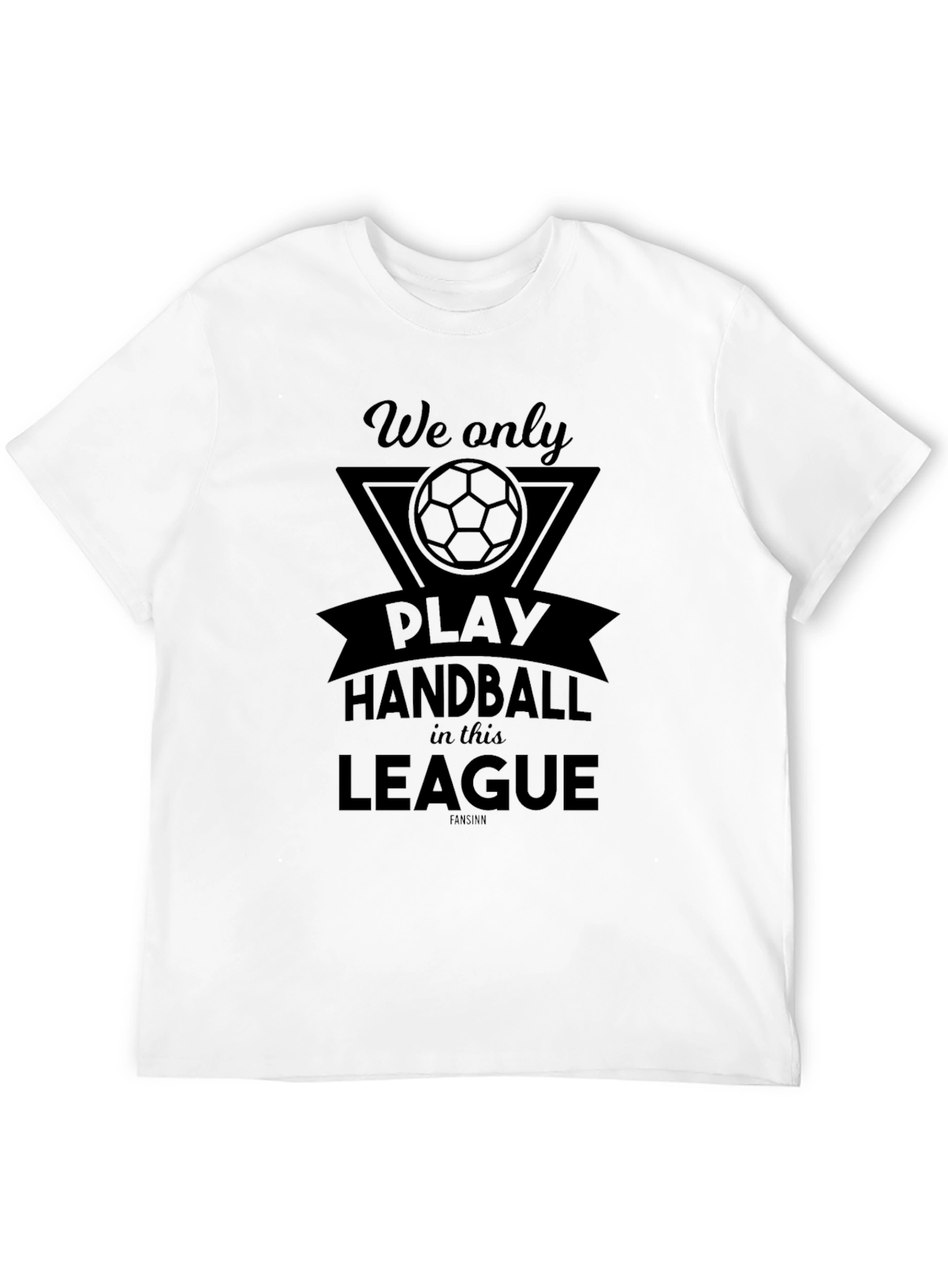 Handball League T-Shirt - We Only Play Here