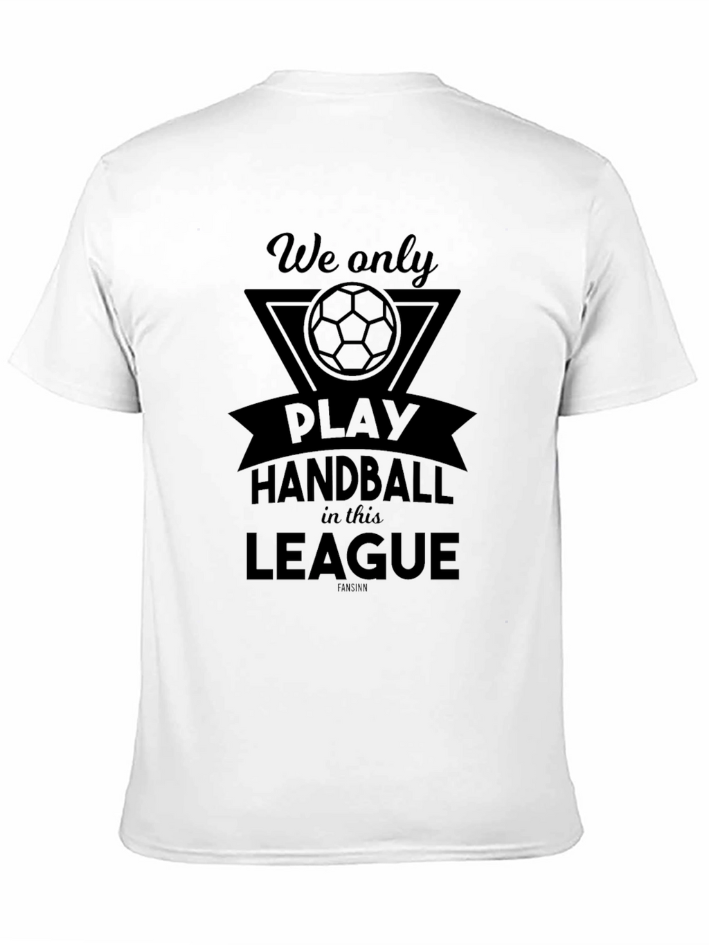 Handball League T-Shirt - We Only Play Here