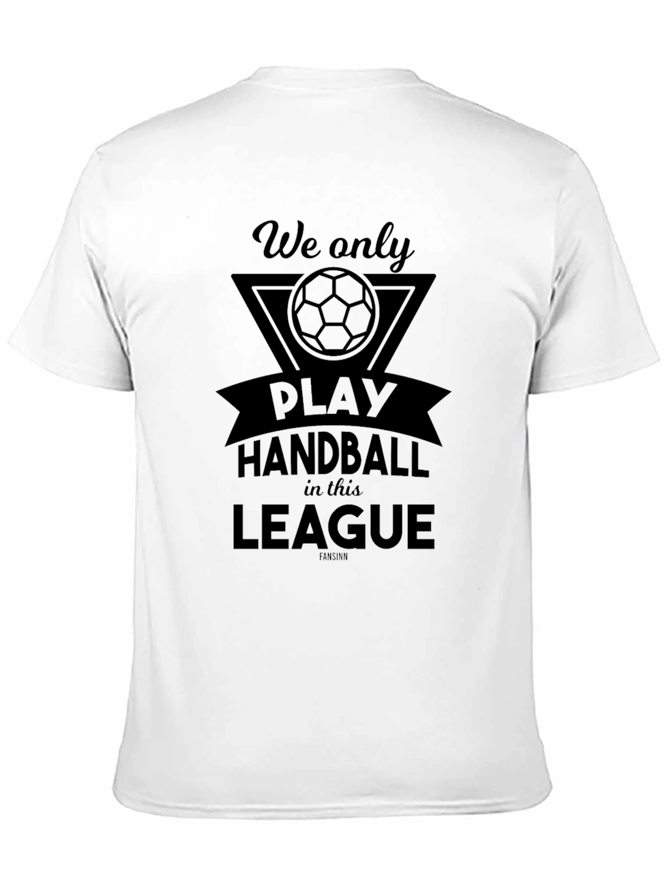 Handball League T-Shirt - We Only Play Here