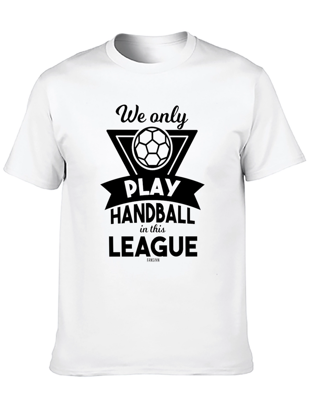 Handball League T-Shirt - We Only Play Here