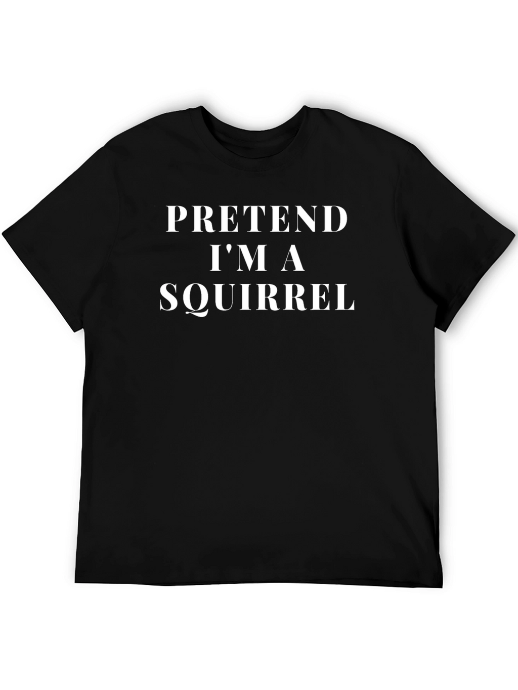 Pretend Im A Squirrel - Funny T-Shirt