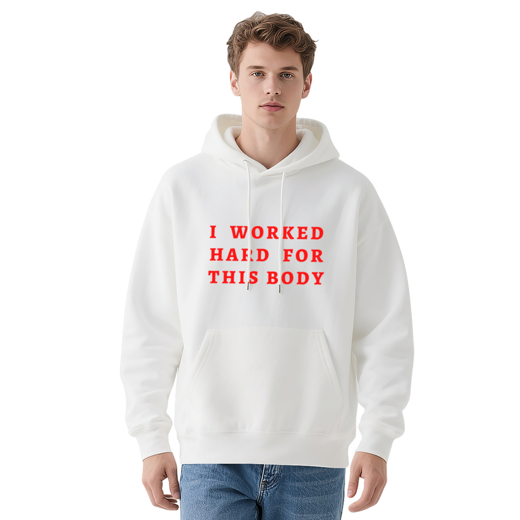 I Worked Hard For This Body Hoodie - Gym Fitness Graphic Sweatshirt for Workout Motivation