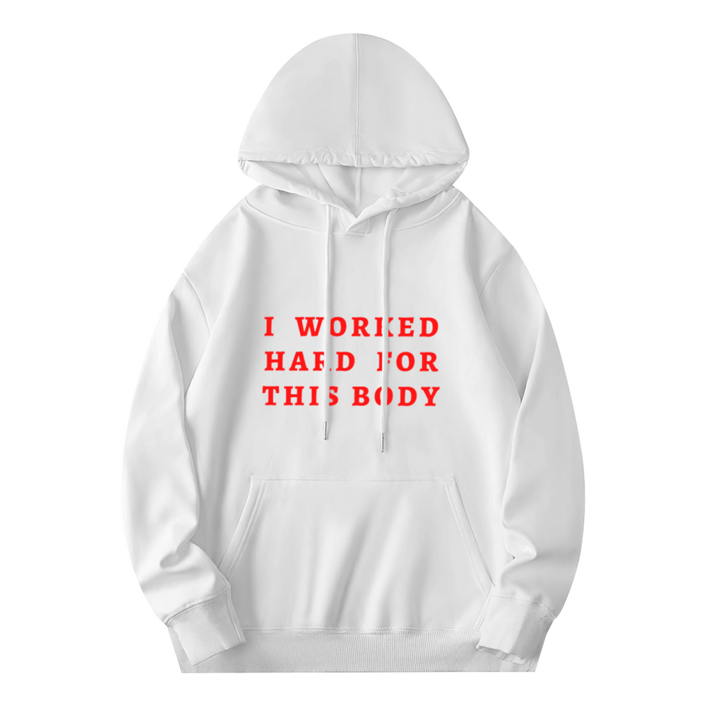 I Worked Hard For This Body Hoodie - Gym Fitness Graphic Sweatshirt for Workout Motivation