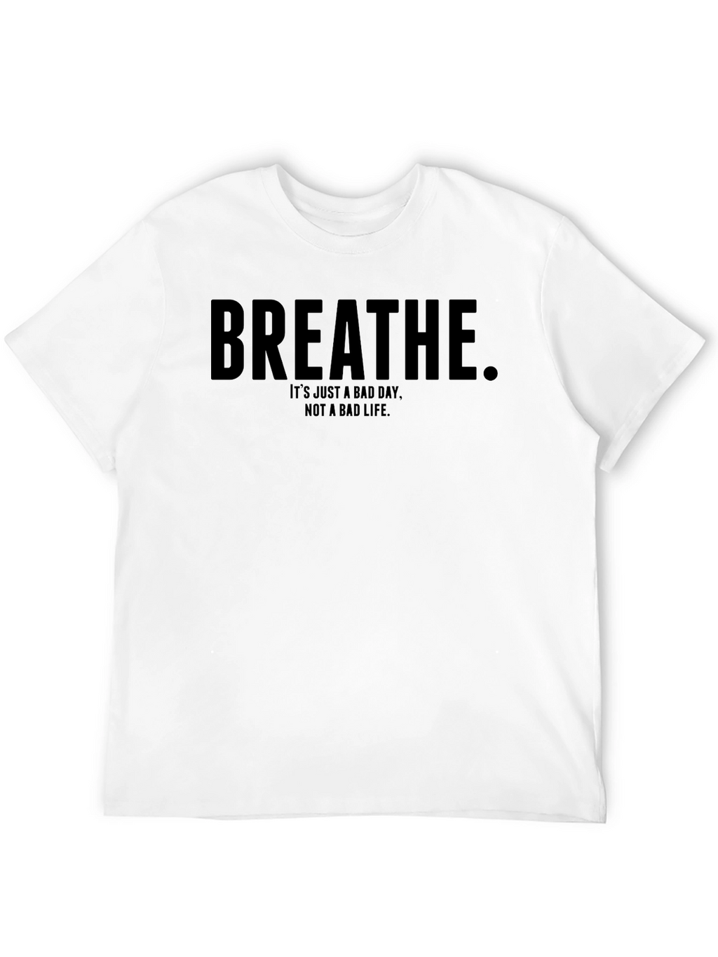 Breathe Motivational T-Shirt - Bad Day Not Bad Life