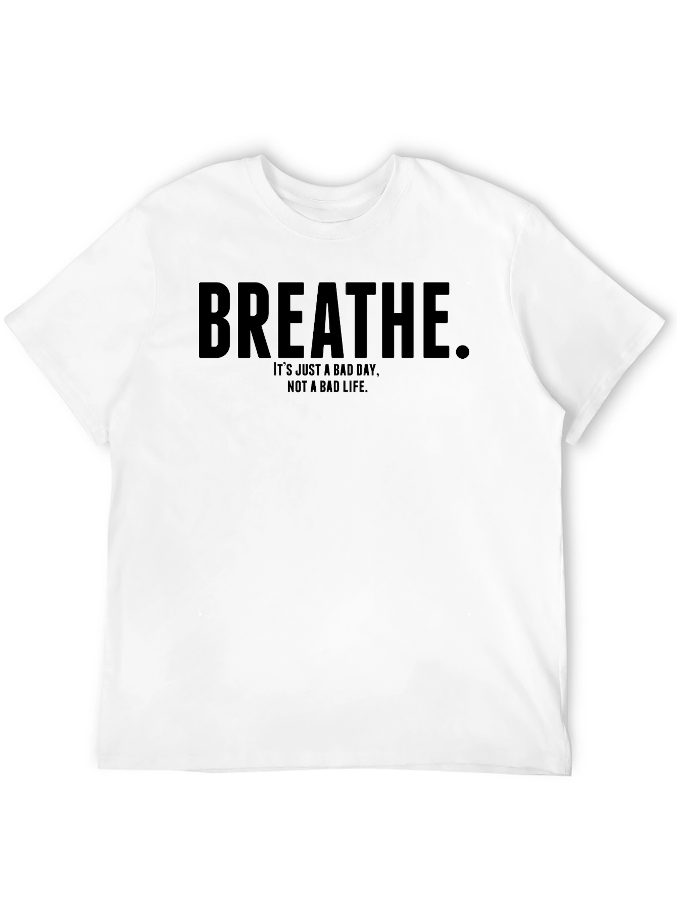 Breathe Motivational T-Shirt - Bad Day Not Bad Life