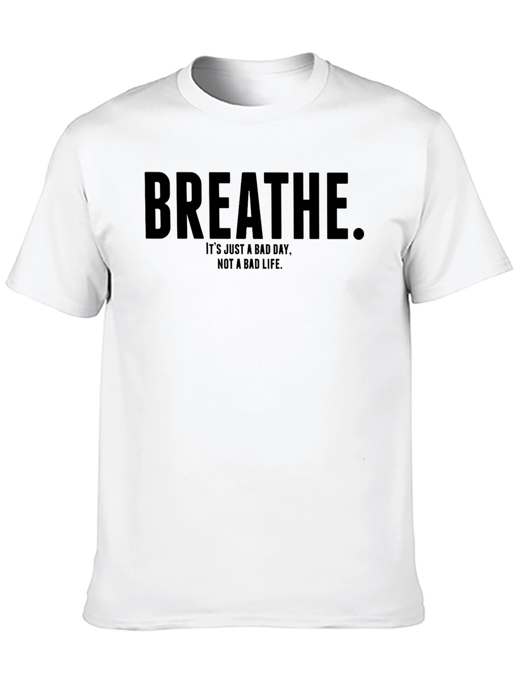 Breathe Motivational T-Shirt - Bad Day Not Bad Life