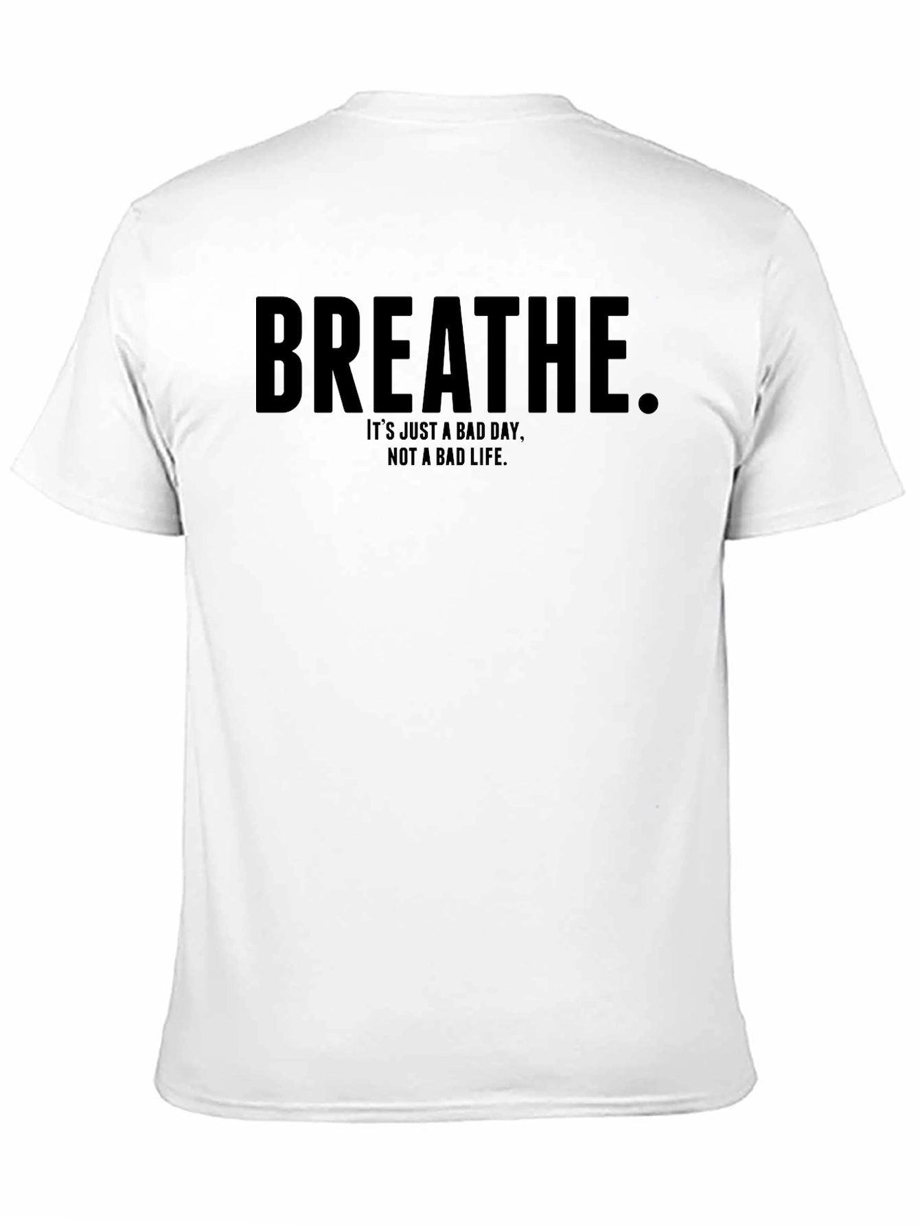 Breathe Motivational T-Shirt - Bad Day Not Bad Life
