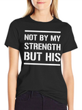 Not By My Strength But His T-Shirt