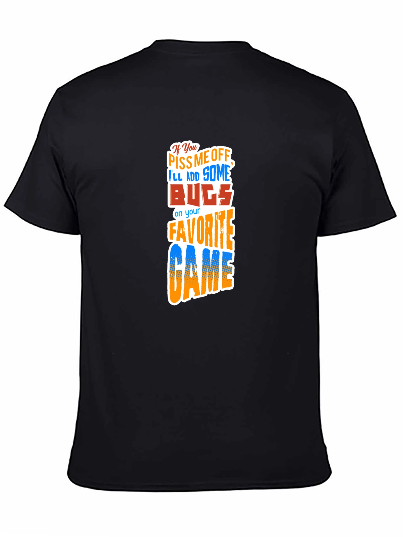 Gamer Humor Tee: Piss Me Off Ill Add Bugs