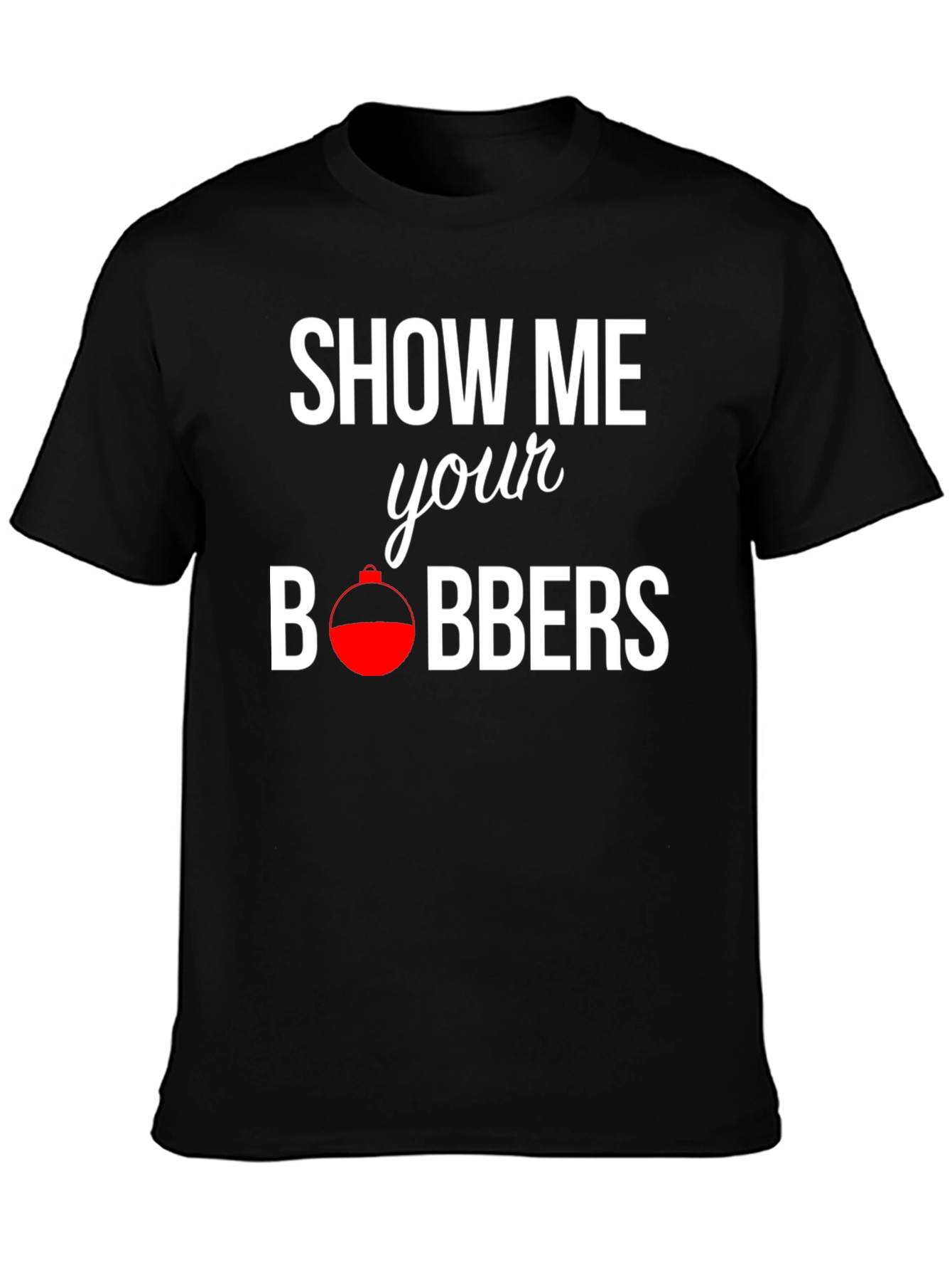 Show Me Your Bobbers Fishing T-Shirt - Black