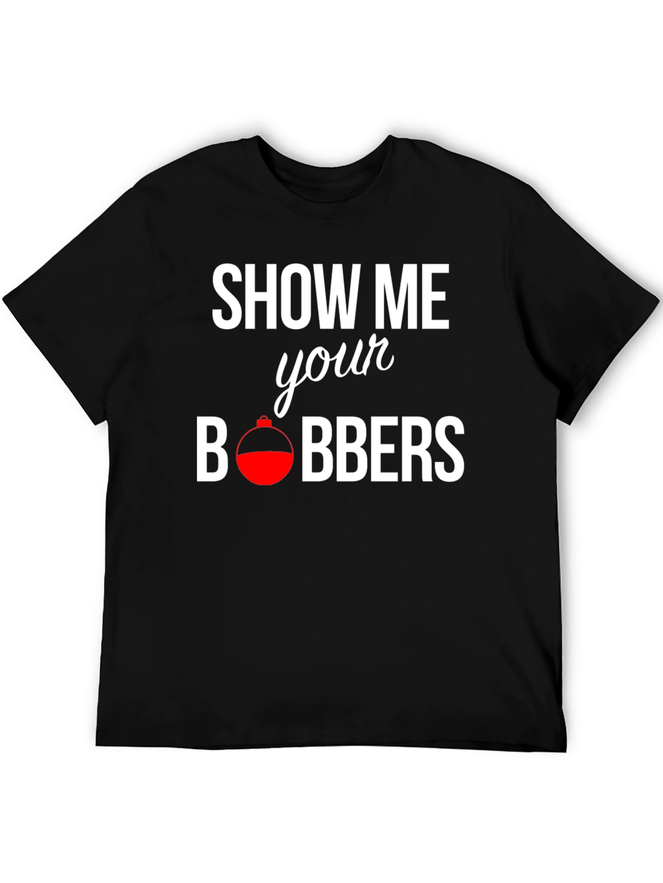 Show Me Your Bobbers Fishing T-Shirt - Black