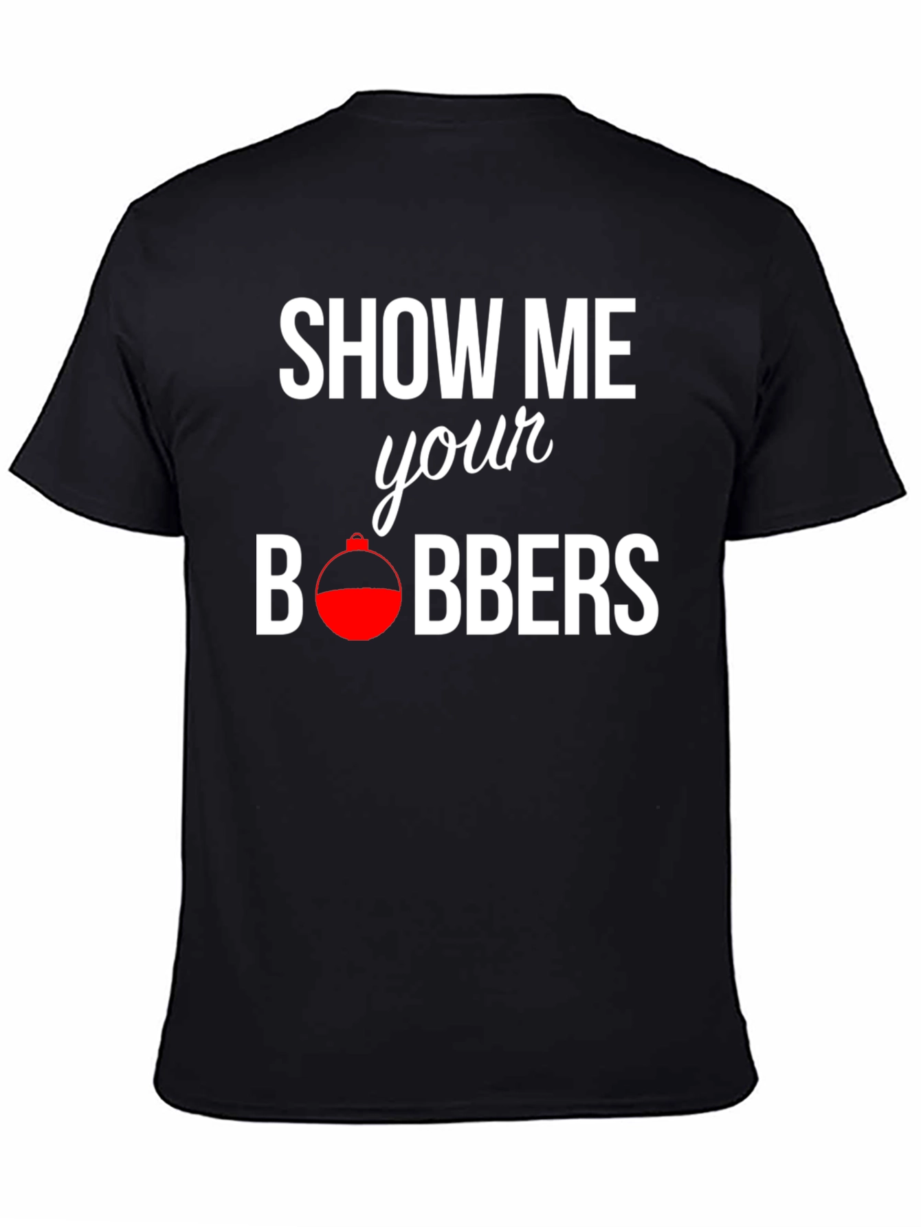 Show Me Your Bobbers Fishing T-Shirt - Black