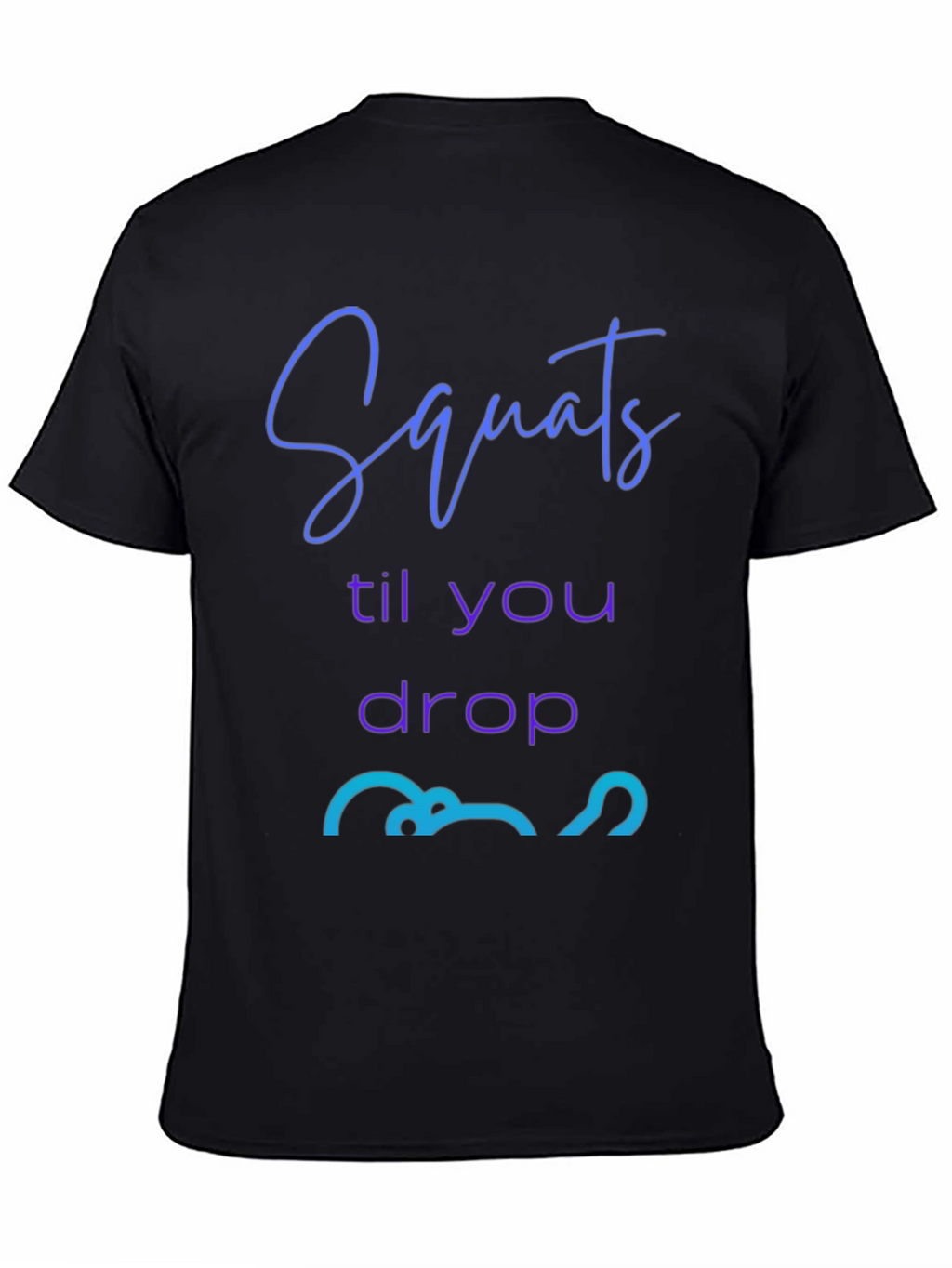 Squats Till You Drop Graphic Tee - Fitness Apparel