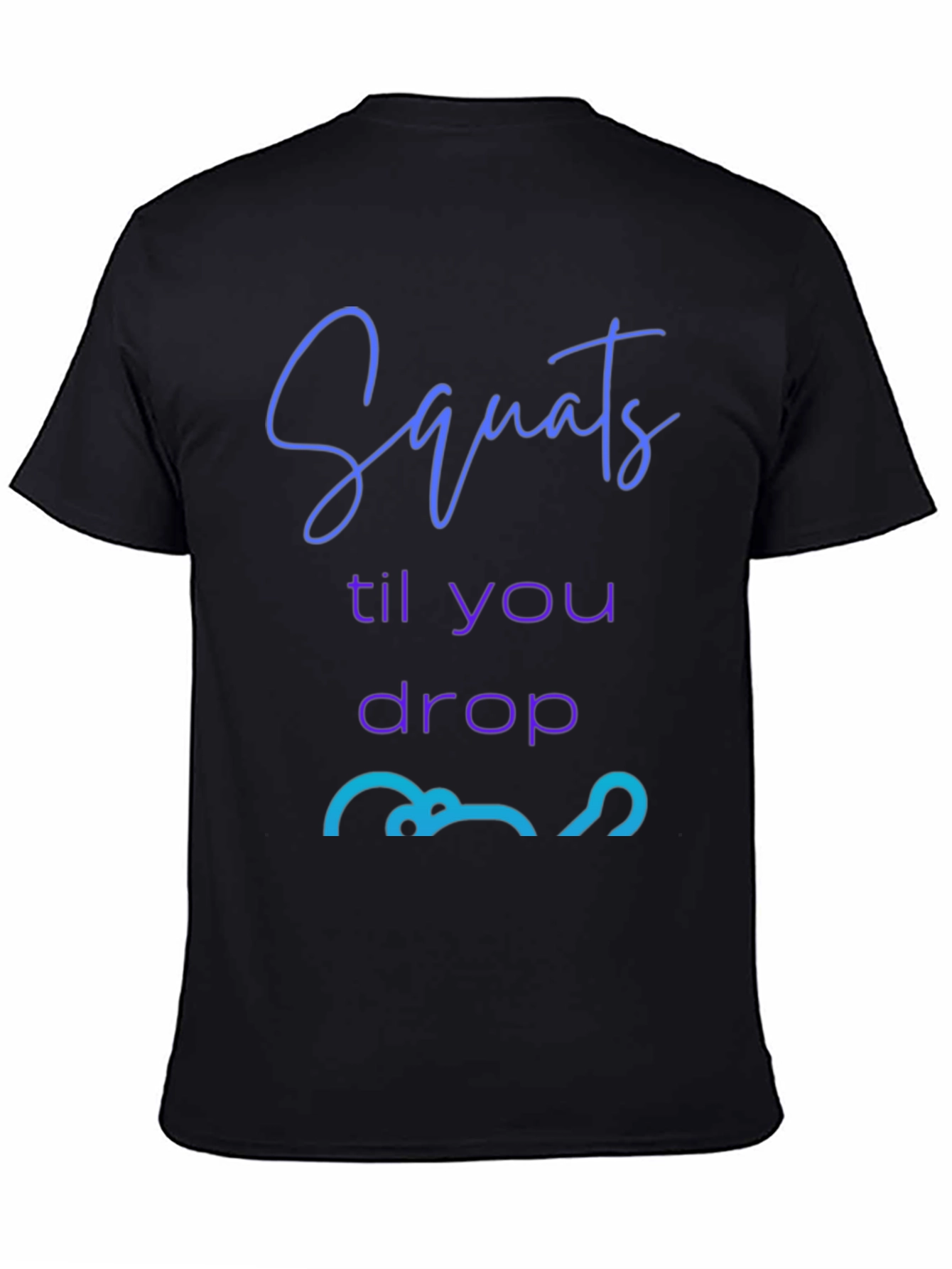 Squats Till You Drop Graphic Tee - Fitness Apparel