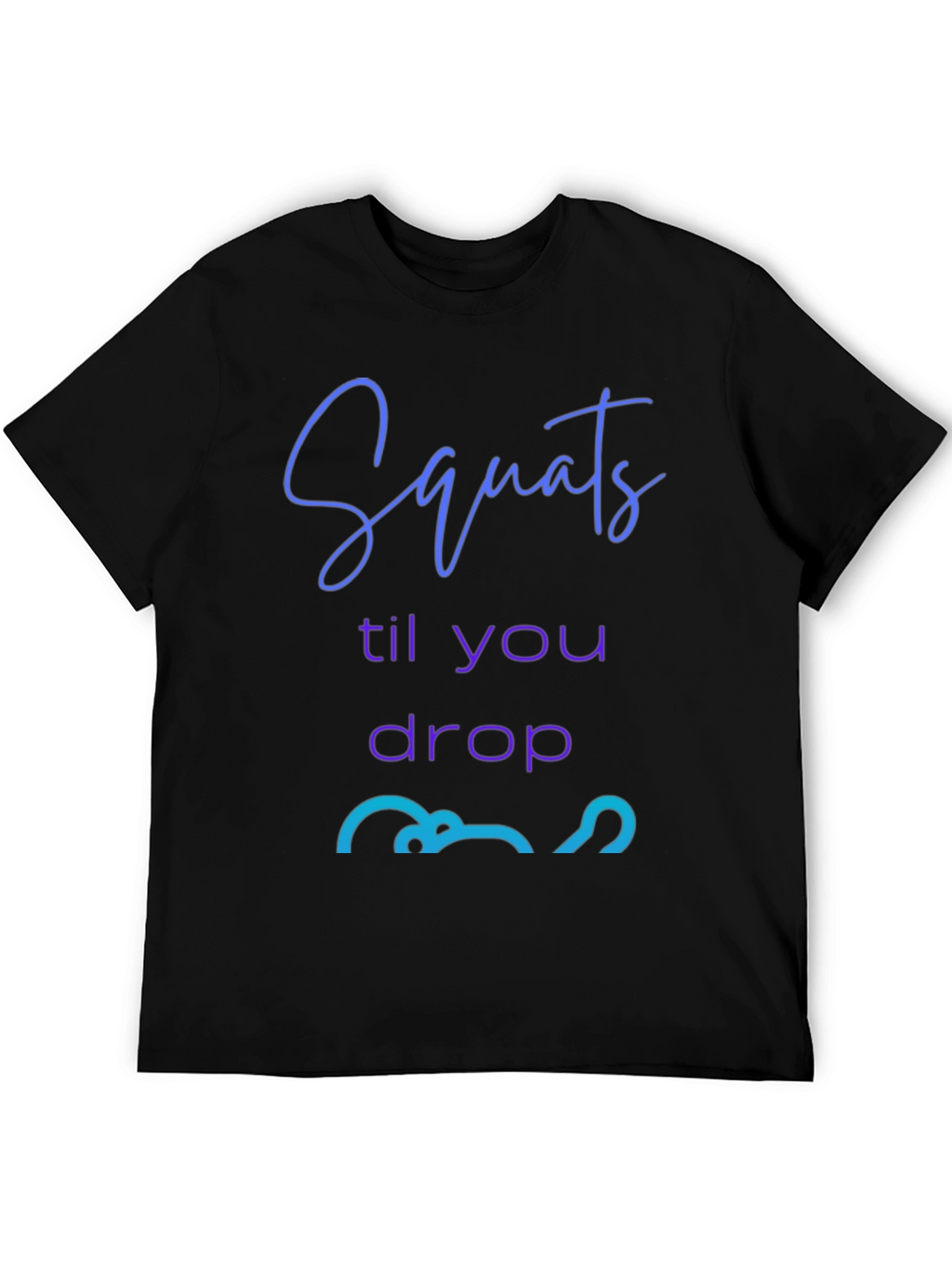Squats Till You Drop Graphic Tee - Fitness Apparel