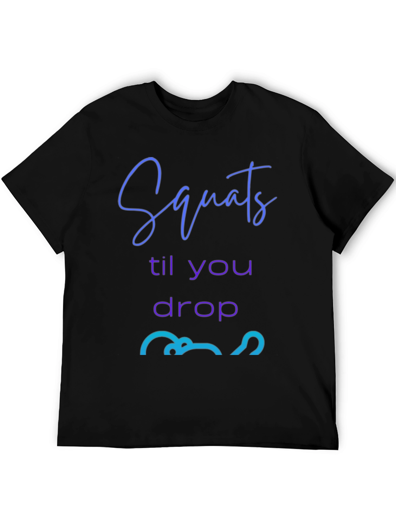 Squats Till You Drop Graphic Tee - Fitness Apparel