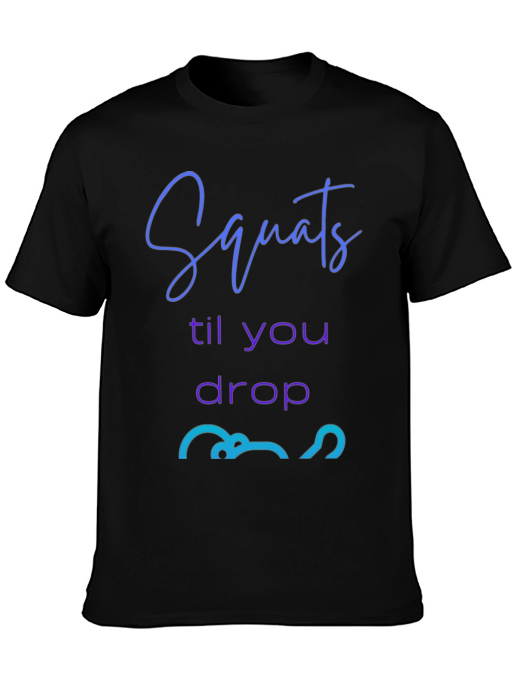 Squats Till You Drop Graphic Tee - Fitness Apparel
