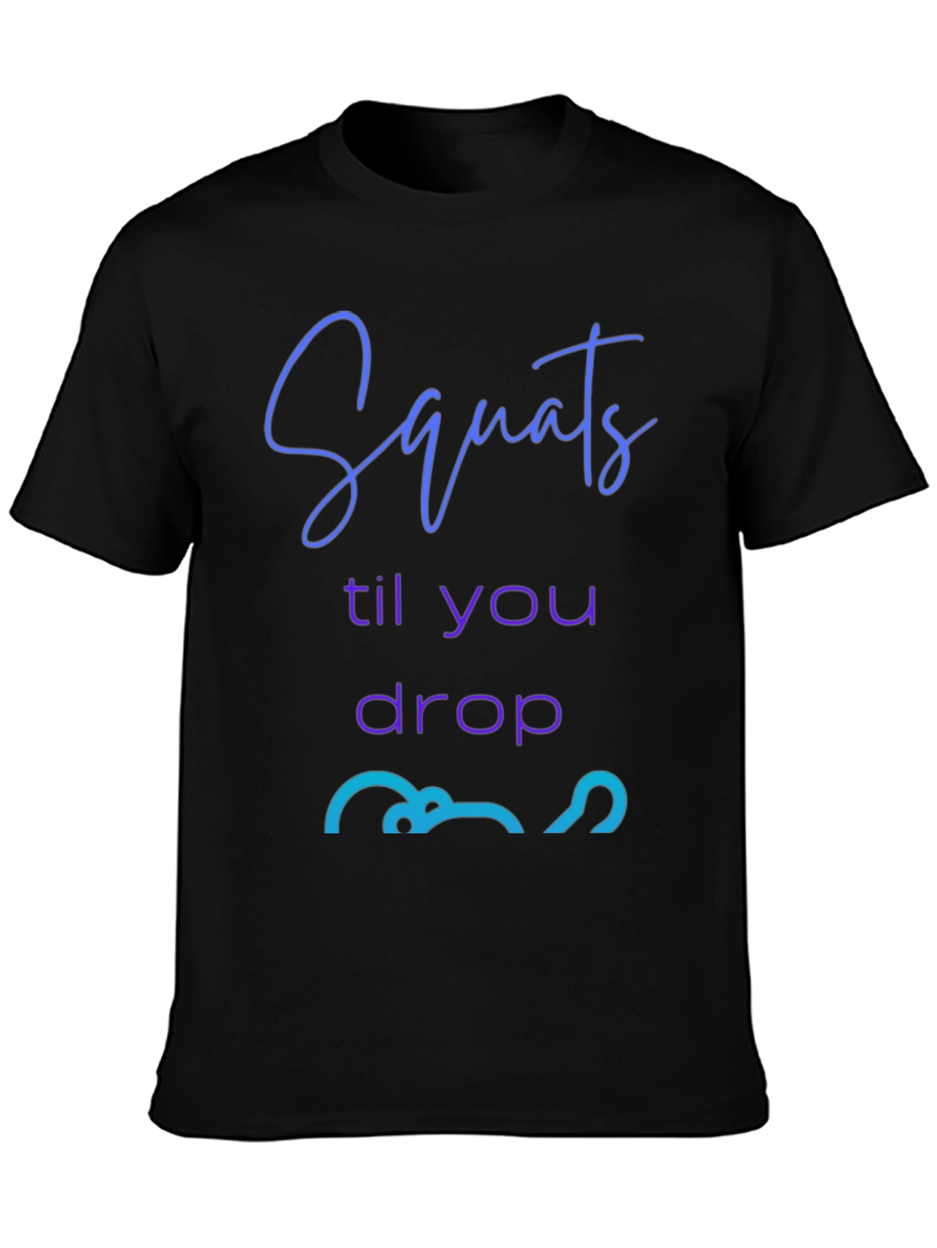 Squats Till You Drop Graphic Tee - Fitness Apparel