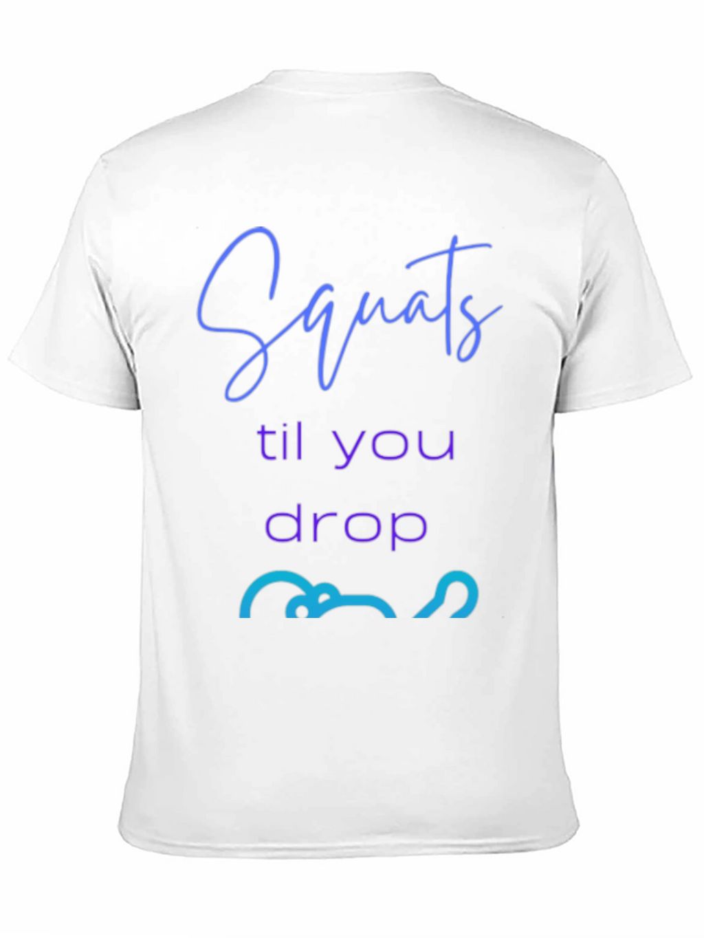 Squats Till You Drop Graphic Tee - Fitness Apparel