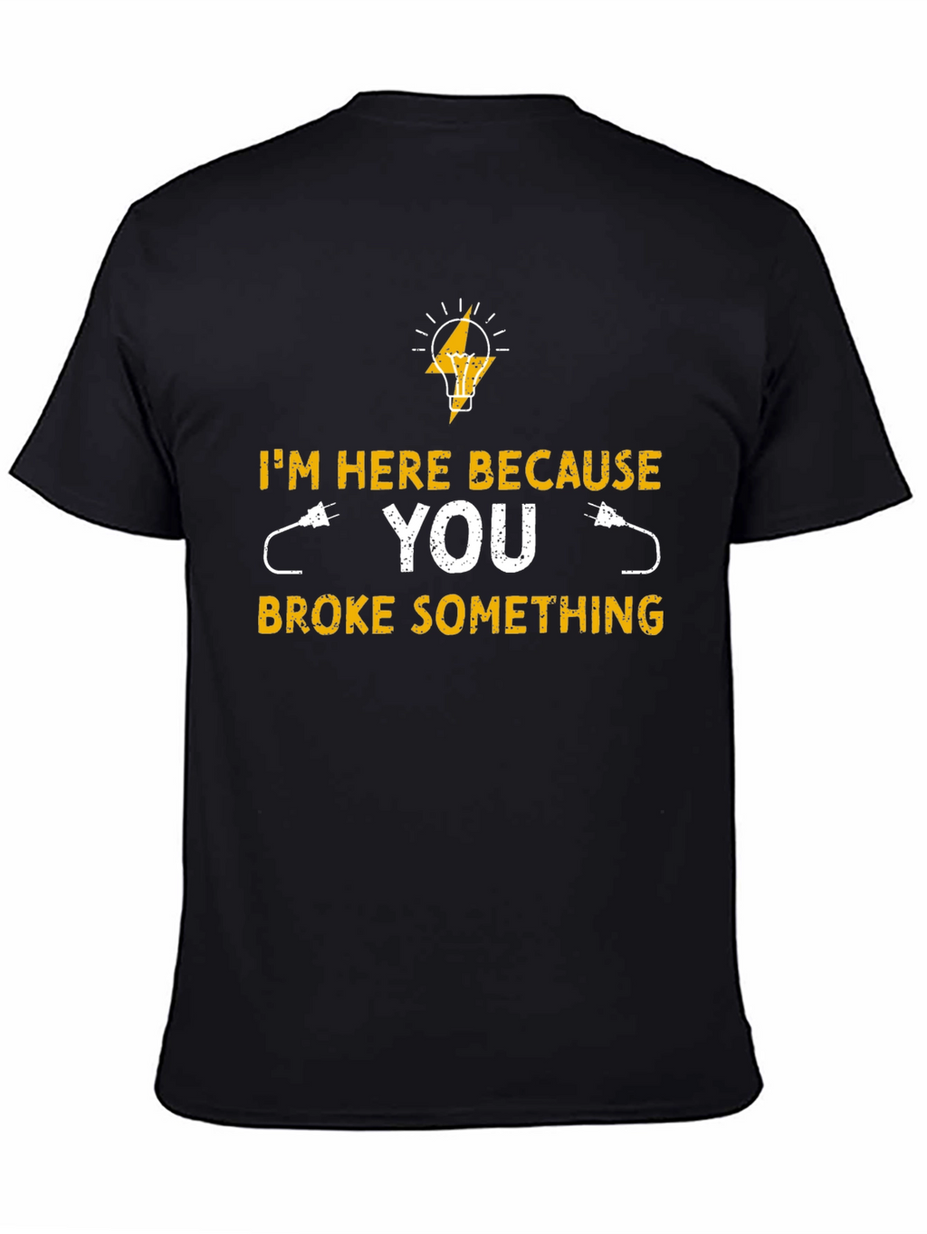 Electrician T-Shirt - Im Here Because You Broke Something