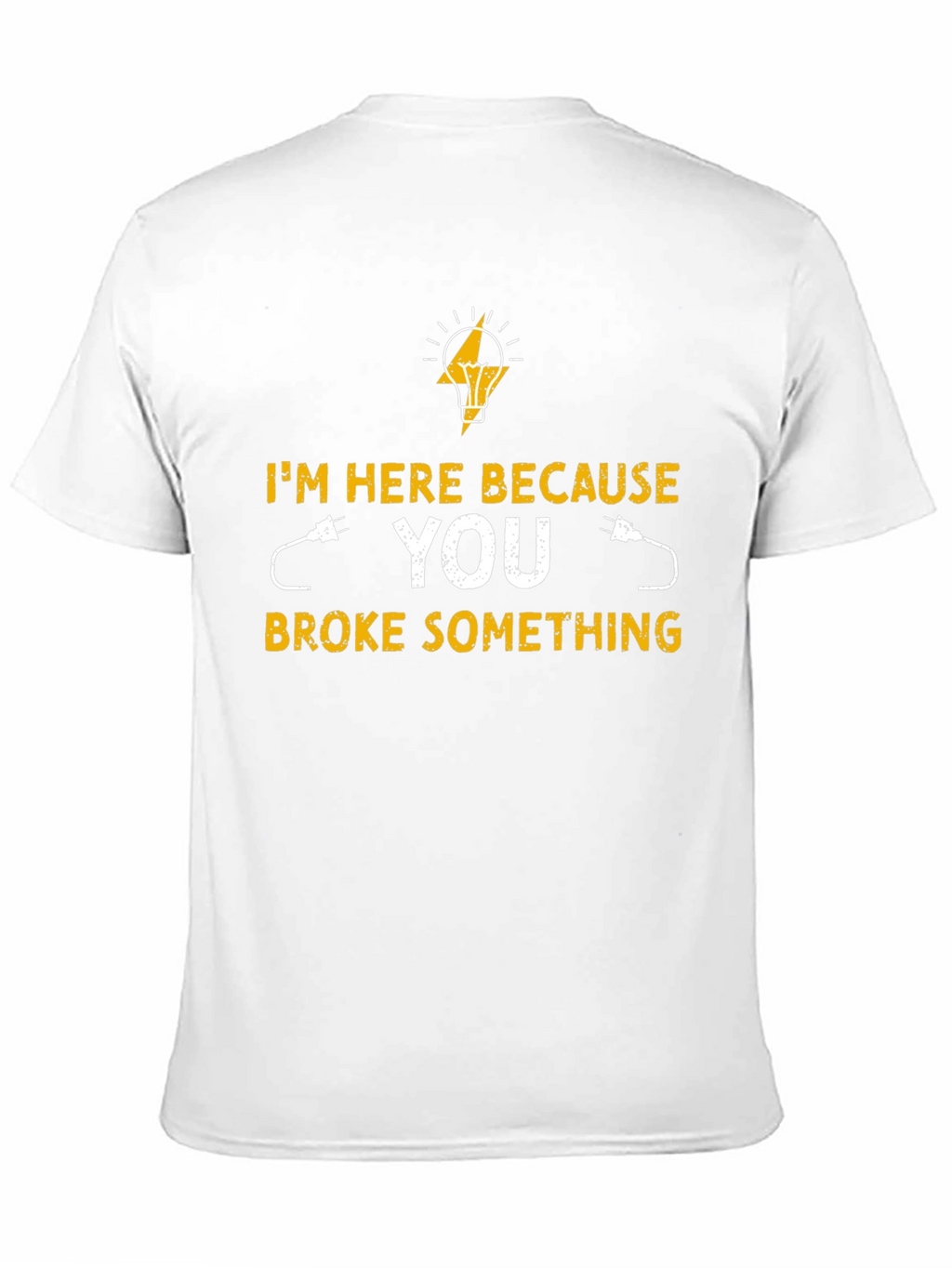 Electrician T-Shirt - Im Here Because You Broke Something