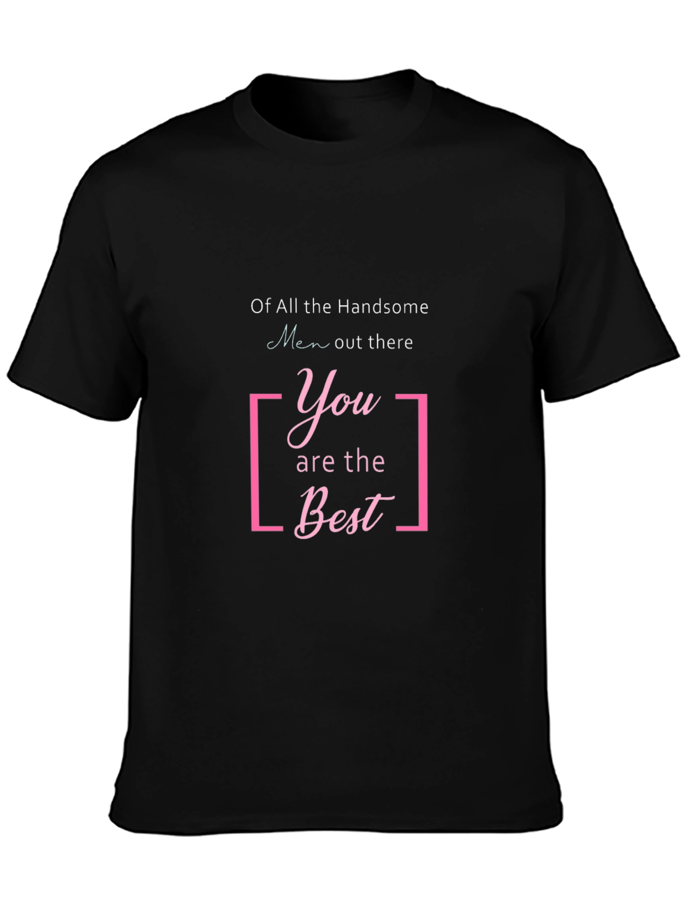 Handsome Men T-Shirt: You Are The Best Graphic Tee
