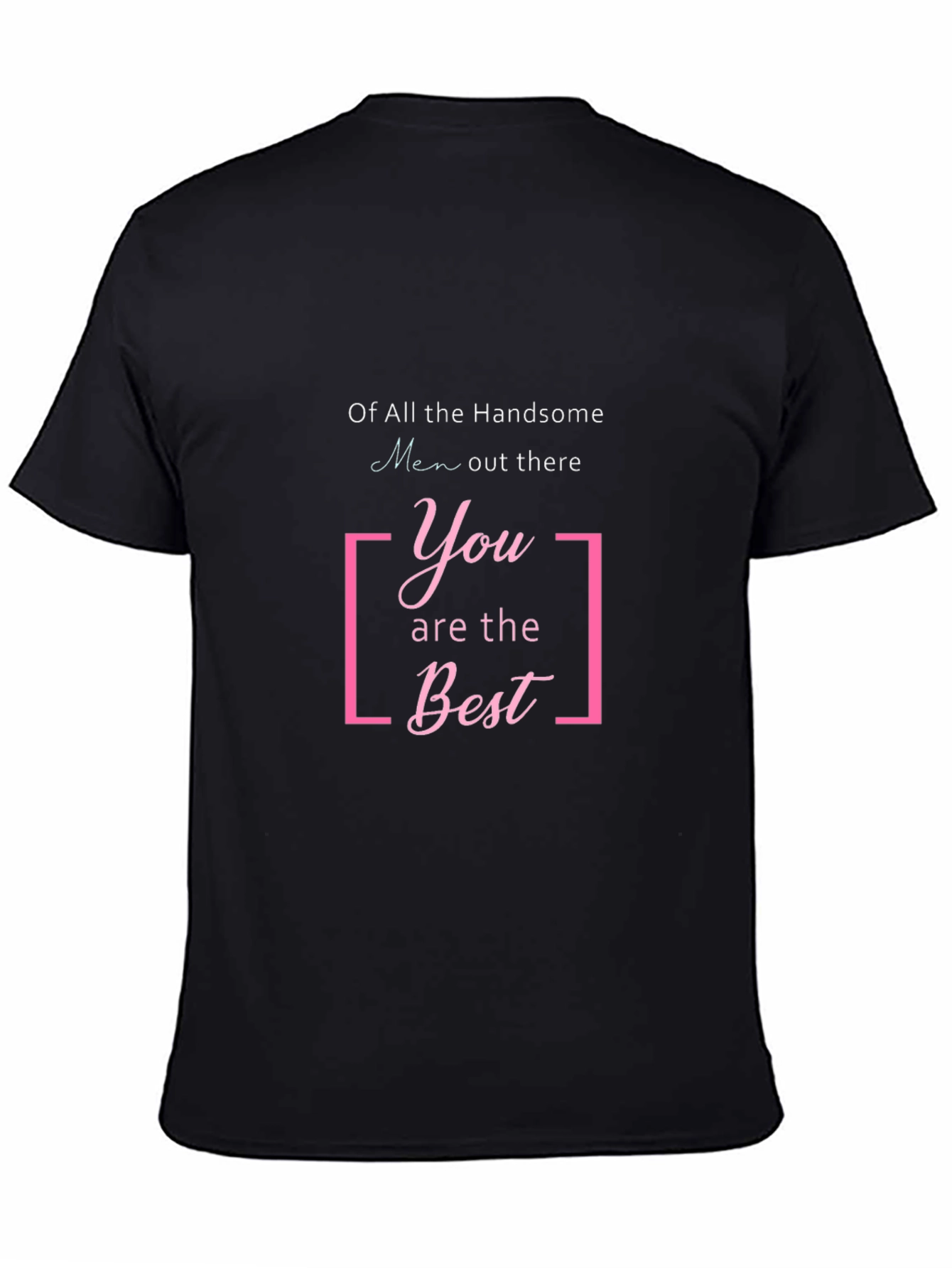 Handsome Men T-Shirt: You Are The Best Graphic Tee