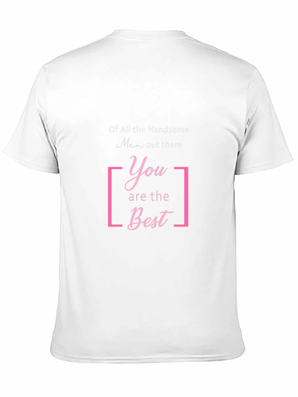 Handsome Men T-Shirt: You Are The Best Graphic Tee