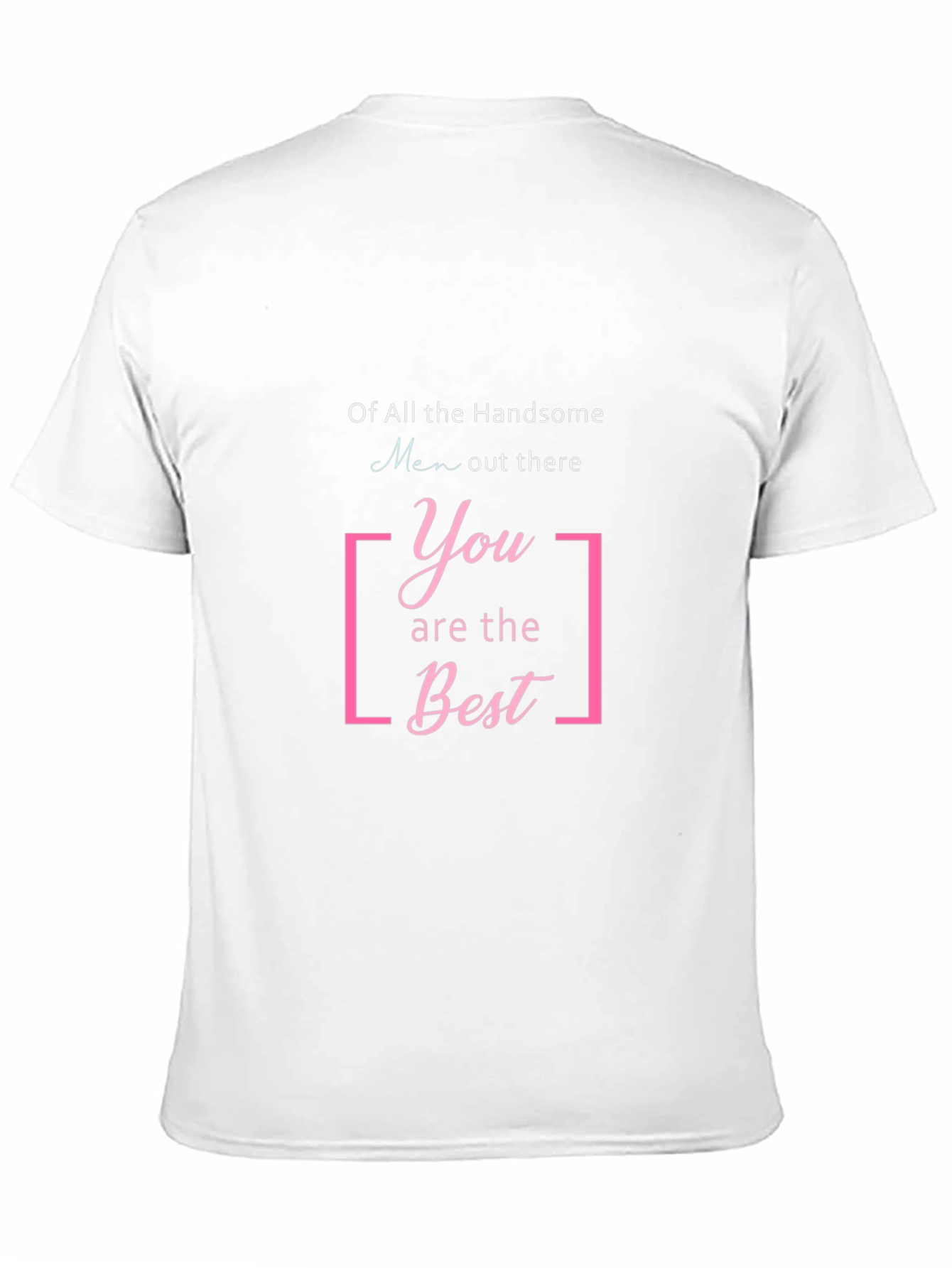 Handsome Men T-Shirt: You Are The Best Graphic Tee