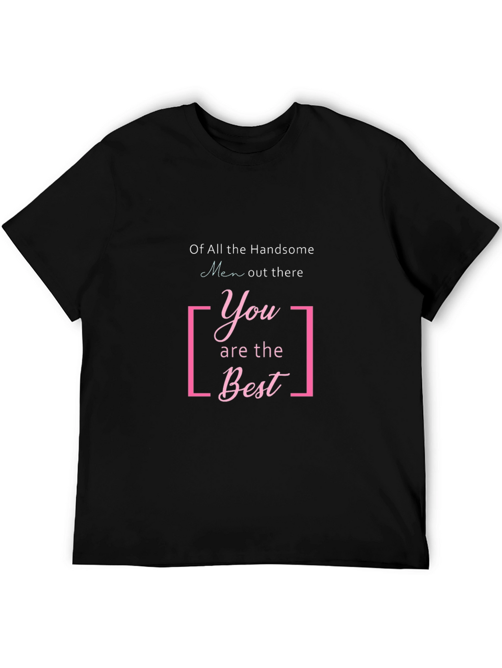 Handsome Men T-Shirt: You Are The Best Graphic Tee