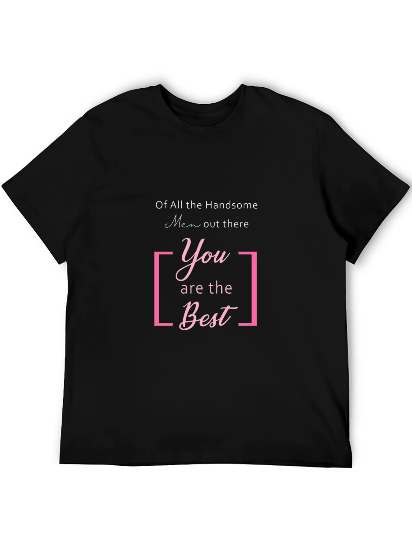 Handsome Men T-Shirt: You Are The Best Graphic Tee