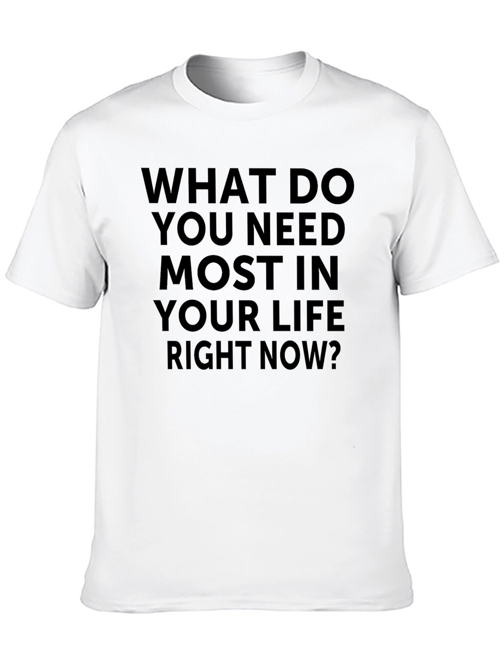 Humorous T-Shirt: What Do You Need Most?
