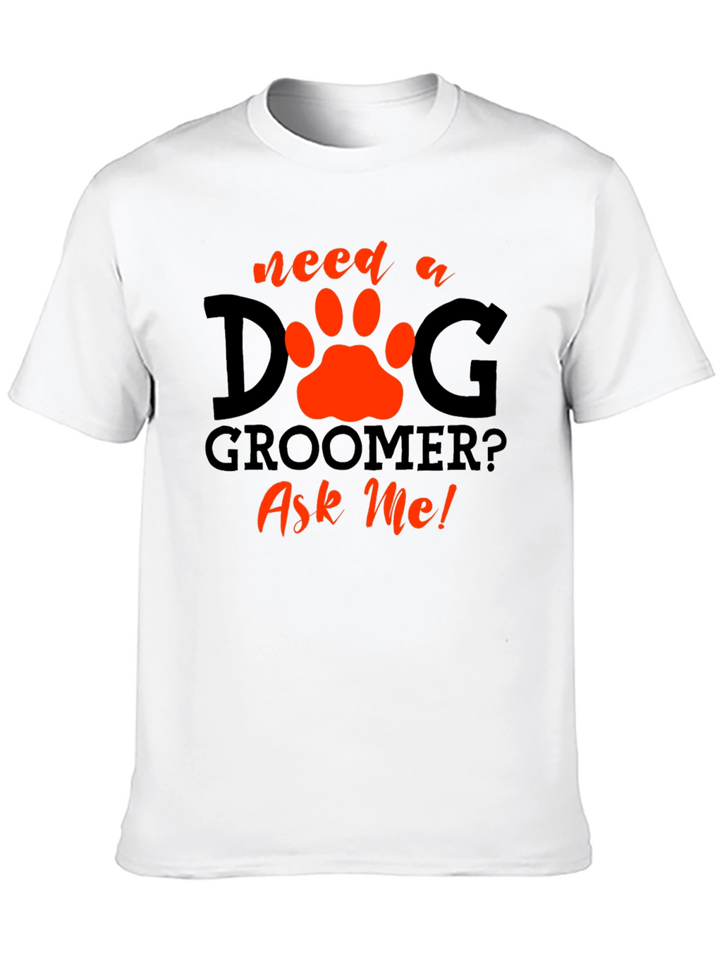 Dog Groomer T-Shirt - Ask Me!