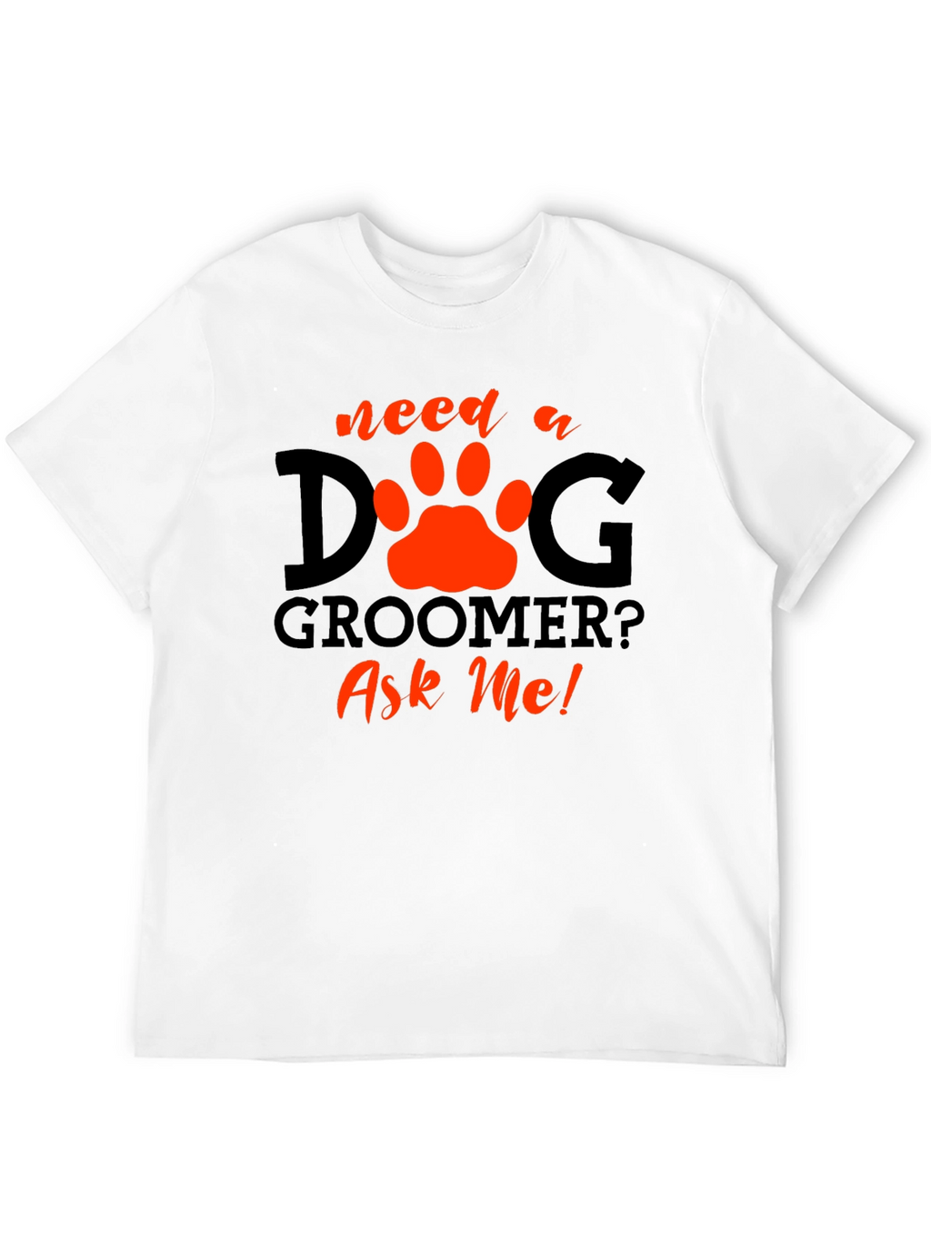 Dog Groomer T-Shirt - Ask Me!