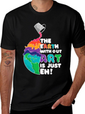 The Earth Without Art is Just Eh! T-Shirt