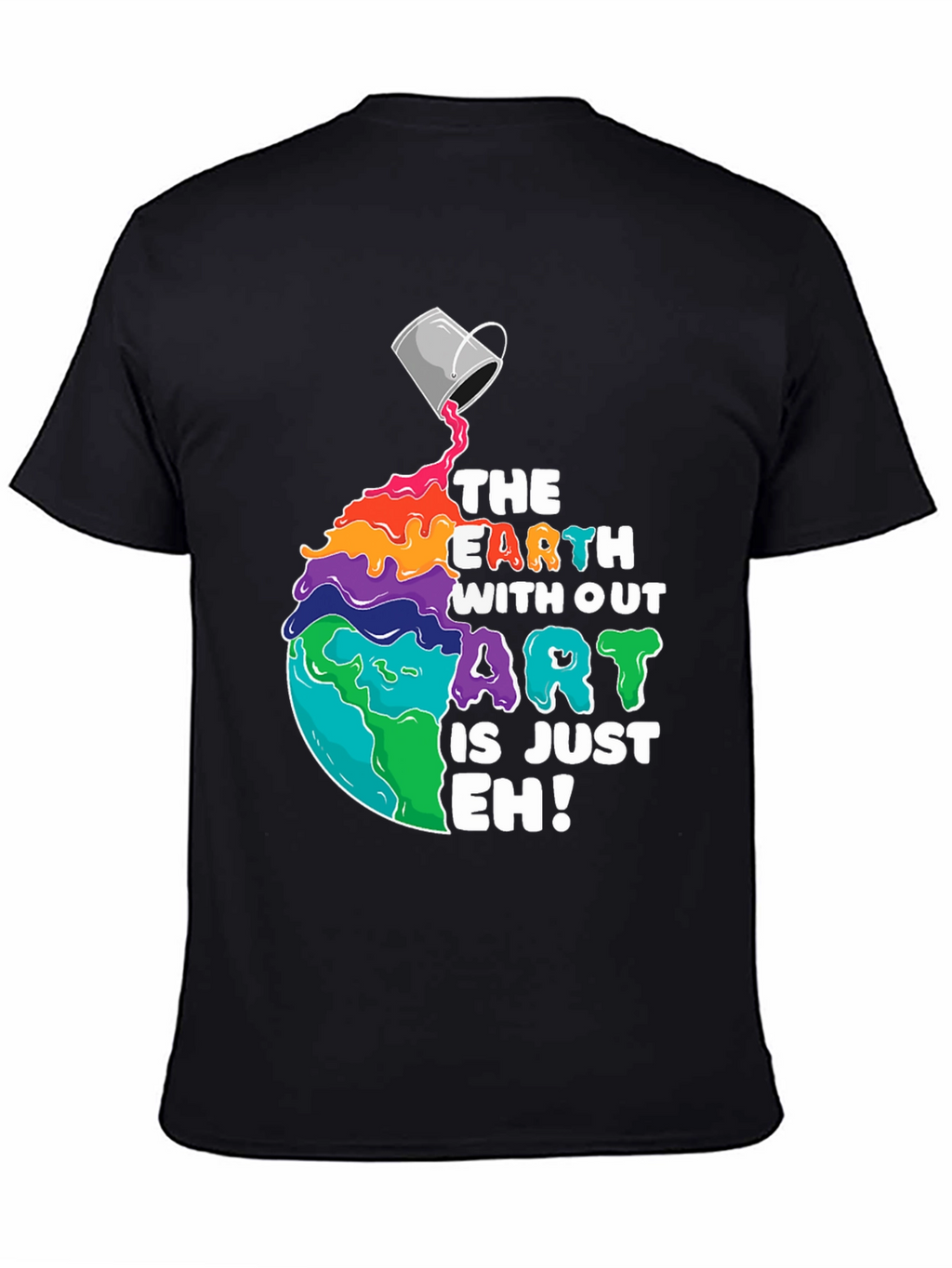 The Earth Without Art is Just Eh! T-Shirt