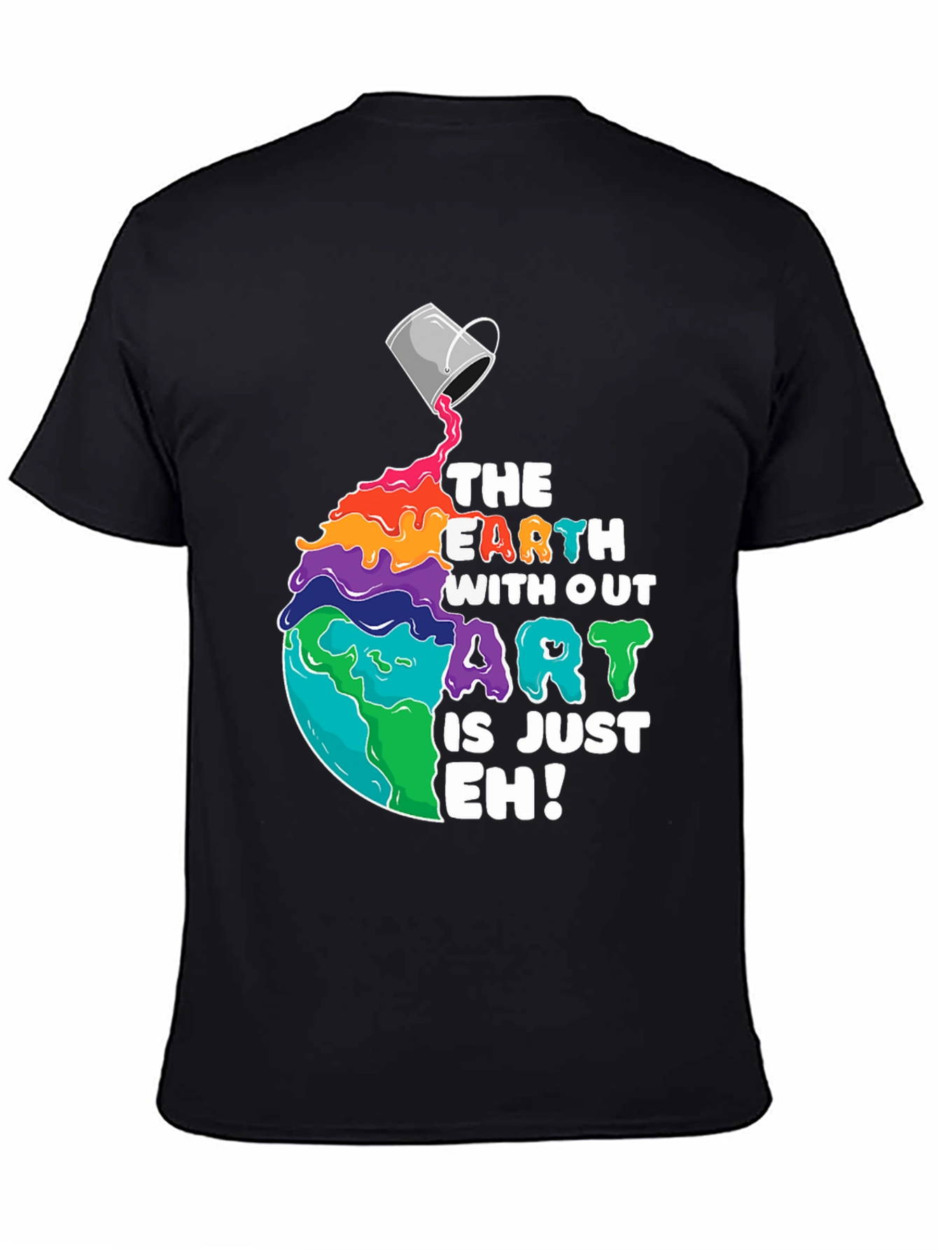 The Earth Without Art is Just Eh! T-Shirt