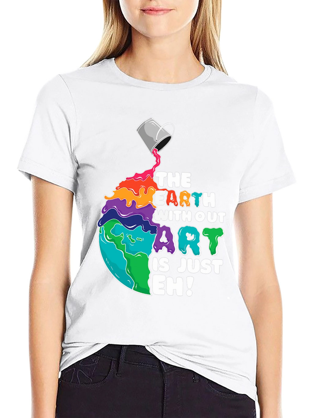 The Earth Without Art is Just Eh! T-Shirt