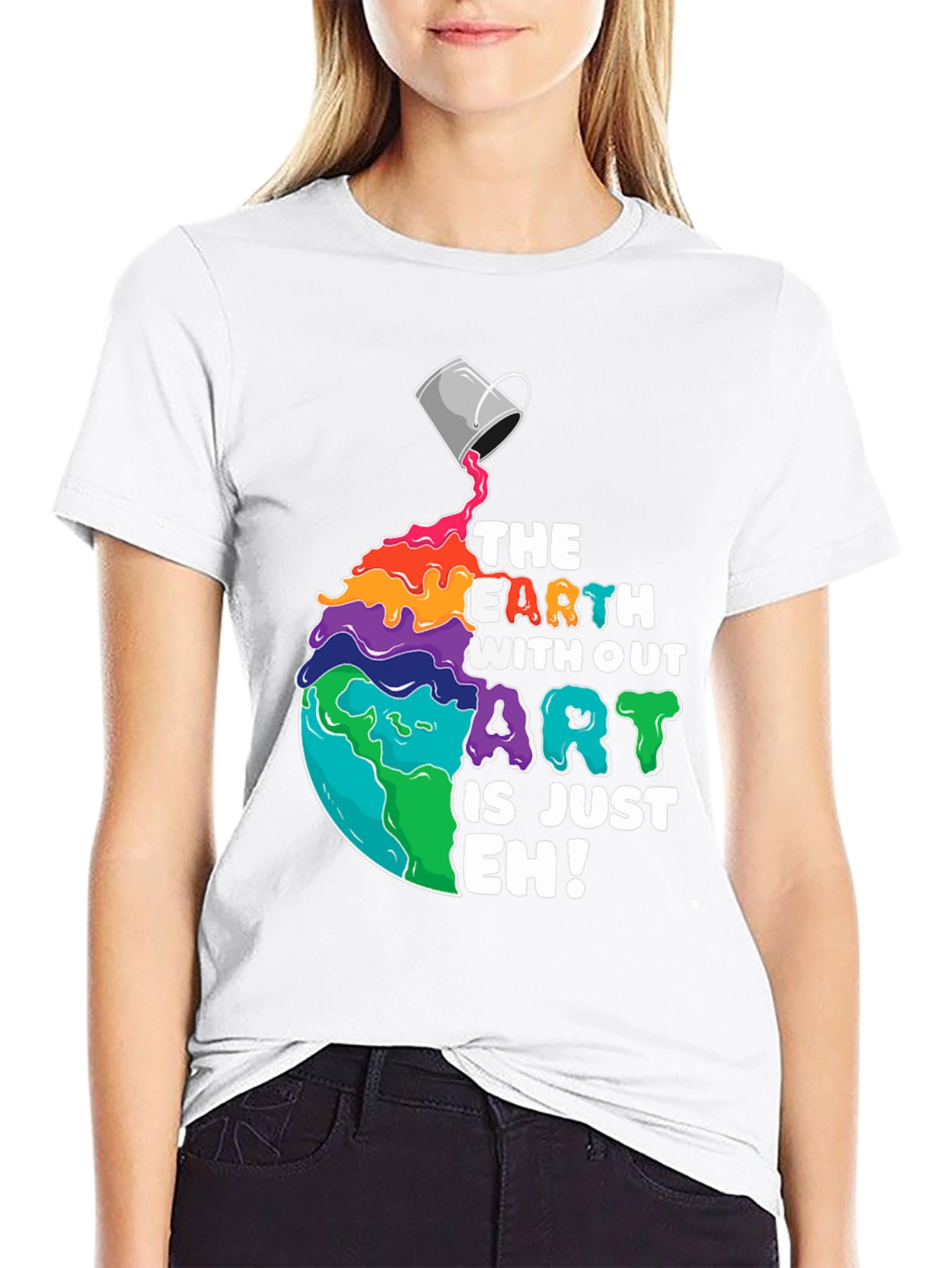 The Earth Without Art is Just Eh! T-Shirt