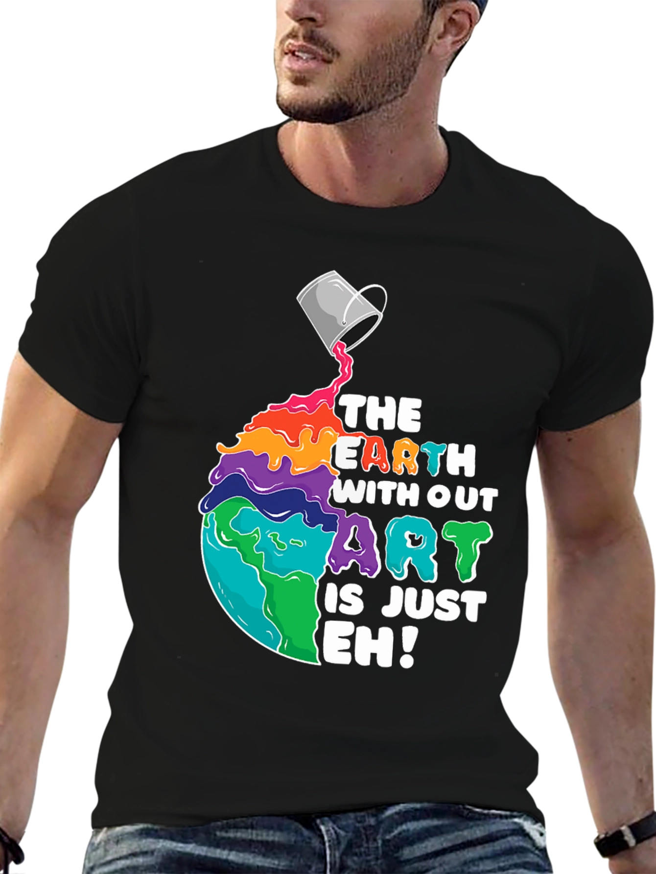 The Earth Without Art is Just Eh! T-Shirt