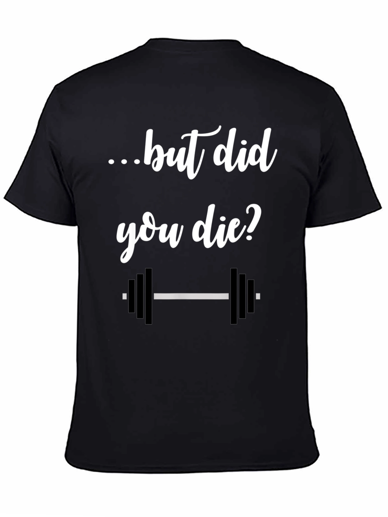 But Did You Die? Gym T-Shirt - Workout Apparel